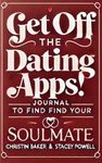 Get Off the Dating Apps- Journal to Find Your Soul Mate