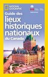 National Geographic Guide des Lieux historiques nationaux du Canada (French Edition)