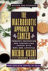 The Macrobiotic Approach to Cancer: Towards Preventing and Controlling Cancer with Diet and Lifestyle