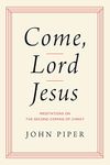 Come, Lord Jesus: Meditations on th