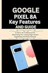 Google Pixel 8a Key Features And Gu