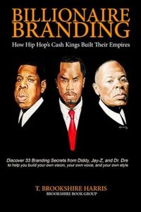 Billionaire Branding: How Hip Hop's Cash Kings Built Their Empires