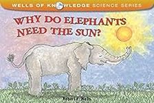 Why Do Elephants Need the Sun?: Solar System (Wells of Knowledge)