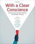 With a Clear Conscience: Business Ethics, Decision-Making, and Strategic Thinking