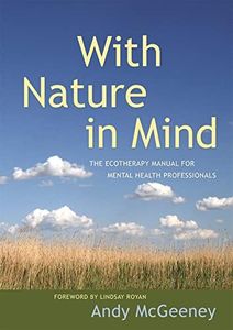 With Nature in Mind: The Ecotherapy Manual for Mental Health Professiona: ls