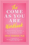 The Come as You Are Workbook: A Practical Guide to the Science of Sex