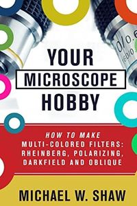 Your Microscope Hobby: How To Make Multi-colored Filters: Rheinberg, Polarizing, Darkfield and Oblique