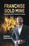 Franchise Gold Mine : A Step by Step Guide to Franchise your Business