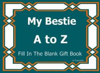 My Bestie A to Z Fill In The Blank Gift Book: Volume 31 (A to Z Gift Books)