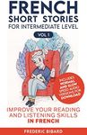 French Short Stories for Intermediate Level + AUDIO: Improve Your Reading and Listening Skills in French (Easy Stories for Intermediate French t. 1) (French Edition)