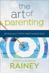 The Art of Parenting: Aiming Your Child's Heart toward God
