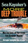 Sea Kayaker's More Deep Trouble: More True Stories and Their Lessons from Sea Kayaker Magazine (INTERNATIONAL MARINE-RMP)