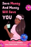 The Ultimate Savings Challenge Book For Black Girls: 30 Days To 52 Weeks Cash Saving Challenge Sheets For Black Women.