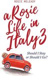 A Rosie Life In Italy 3: Should I Stay or Should I Go?