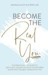 BECOME THE REAL YOU: The Practical Life Guide to Ditch Self Doubt, Stand in Your Power & Step into The Best Version of You