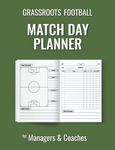 Grassroots Football Match Day Planner: for Managers and Coaches of Saturday & Sunday Football Clubs within Amateur Leagues and Youth Soccer