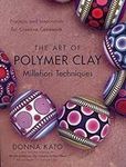 The Art of Polymer Clay Millefiori 