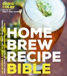 Home Brew Recipe Bible: An Incredible Array of 100 Home Brew Recipes, From Classic Styles to Experimental Wilds