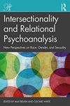 Intersectionality and Relational Psychoanalysis: New Perspectives on Race, Gender, and Sexuality (Psychoanalysis in a New Key Book Series)