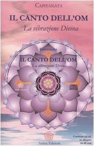 Il canto dell'OM. La vibrazione divina. Con CD Audio