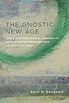 The Gnostic New Age: How a Counterc