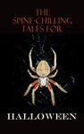 The Spine-Chilling Tales for Halloween: 350+ Horror Classics, Supernatural Thrillers, Occult Mysteries & Ghost Stories