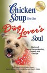 Chicken Soup for the Dog Lover's Soul: Stories of Canine Companionship, Comedy and Courage