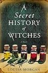 A Secret History of Witches: A Nove