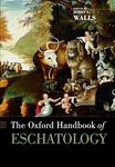 The Oxford Handbook of Eschatology (Oxford Handbooks in Religion and Theology)