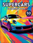 Amazing Supercars Coloring Book: 50 Fantastic Pages of Supercar Designs for Kids and Adults (Amazing Coloring Books)