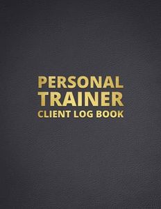 Personal Trainer Client Log Book: Client Data Organizer & Gym Workout Planner & Muscle Gain, Fitness and Nutrition Planner, Workout Tracker