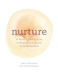 Nurture: A Modern Guide to Pregnancy, Birth, Early Motherhood―and Trusting Yourself and Your Body