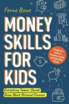 Money Skills for Kids: A Beginner’s Guide to Earning, Saving, and Spending Wisely. Everything Tweens Should Know About Personal Finance (Essential Life Skills for Teens Book 6)