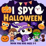 I spy Halloween Book For Kids Ages 2-5: Fun Halloween Picture Books For Kids, Interactive Guessing Games for Toddlers and Preschoolers, Halloween Gifts For Kids