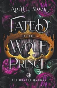 Fated to the Wolf Prince: A Fated Mates Wolf Shifter Paranormal Romance (The Hunted Omegas)