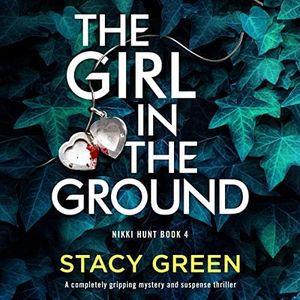 The Girl in the Ground: A Completely Gripping Mystery and Suspense Thriller (Nikki Hunt, Book 4)