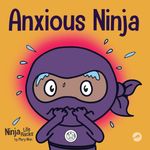 Anxious Ninja: A Children's Book About Managing Anxiety and Difficult Emotions