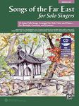 Songs of the Far East for Solo Singers: 10 Asian Folk Songs Arranged for Solo Voice and Piano for Recitals, Concerts, and Contests