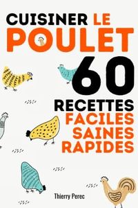 Cuisiner le poulet : 60 recettes faciles, saines et rapides, pour une alimentation équilibrée.: Idéal régime remise en forme, perte de poids ou prise de masse musculaire.