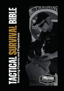 Tactical Survival Bible: Mastering Firearms and Preparedness