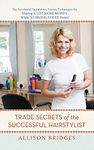 Trade Secrets of the Successful Hairstylist: The Successful Hairstylist's Proven Techniques for Making a Lot More Money While Working Fewer Hours