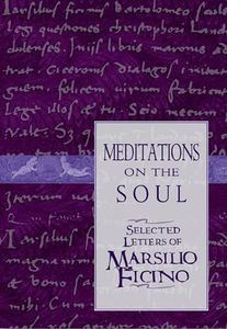 Meditations on the Soul: Selected Letters of Marsilio Ficino