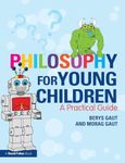 Philosophy for Young Children: A Practical Guide