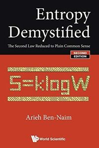 Entropy Demystified: The Second Law Reduced To Plain Common Sense (Second Edition)