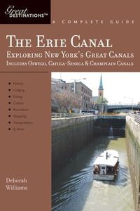 Explorer's Guide Erie Canal: A Great Destination: Exploring New York's Great Canals (Explorer's Great Destinations)