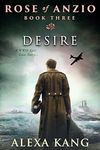 Rose of Anzio - Desire (Volume 3): A WWII Epic Love Story