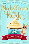 Mocha Cream and Murder (Holly Holmes Cozy Culinary Mystery Series Book 7)