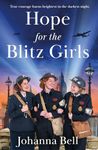 Hope for the Blitz Girls: Heartbreaking and inspiring World War 2 saga fiction