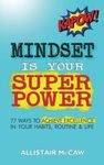 Mindset Is Your Superpower: 77 Ways to Achieve Excellence in Your Habits, Routine & Life