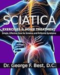 Sciatica Exercises & Home Treatment: Simple, Effective Care For Sciatica and Piriformis Syndrome